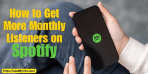 How to Get More Monthly Listeners on Spotify